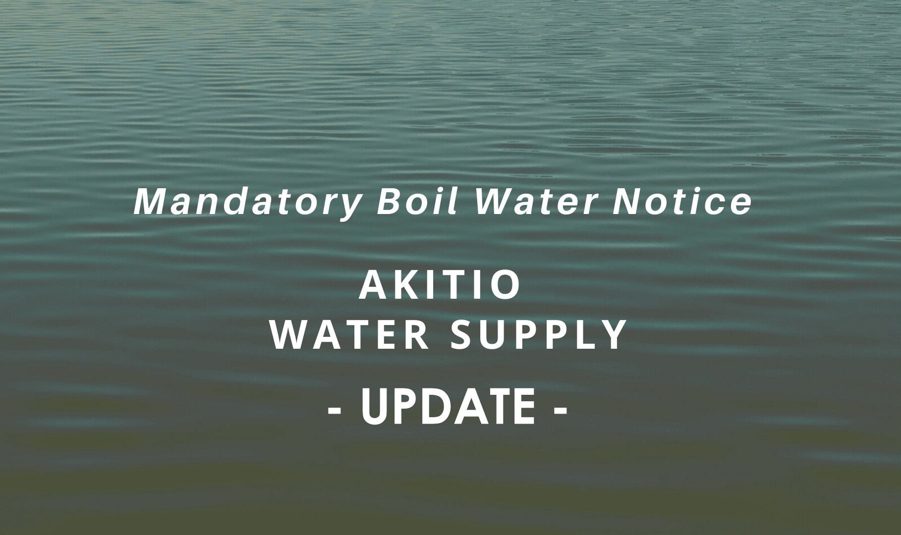 Mandatory Boil Water Notice: Akitio - Update